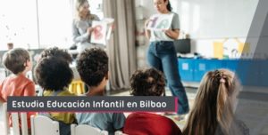 Estudia Educacion Infantil en Bilbao